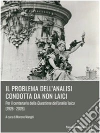 Il problema dell’analisi condotta da non laiciPer il centenario della questione dell’analisi laica (1926 - 2026). E-book. Formato EPUB ebook