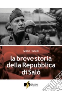 La breve storia della Repubblica di Salò. E-book. Formato EPUB ebook di Mario Pacelli