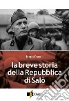 La breve storia della Repubblica di Salò. E-book. Formato EPUB ebook di Mario Pacelli