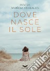 Dove nasce il sole. E-book. Formato EPUB ebook