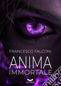 Anima Immortale. E-book. Formato EPUB ebook di Francesco Falconi