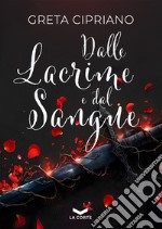 Dalle lacrime e dal sangue. E-book. Formato EPUB ebook