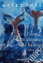 L'Uomo che chiama le balene. E-book. Formato EPUB ebook