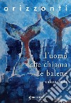 L'Uomo che chiama le balene. E-book. Formato EPUB ebook di Zakes Mda