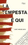 La tempesta è qui. E-book. Formato EPUB ebook di Luke Mogelson