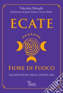 Ecate. Fiore di Fuoco.Sacerdotesse della Nuova Era. E-book. Formato EPUB ebook di Valentina Minoglio