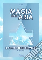 Magia dell&apos;AriaIl Potere degli Elementi. E-book. Formato EPUB