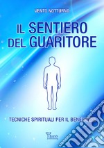 Il sentiero del guaritoreTecniche spirituali per il benessere. E-book. Formato EPUB ebook