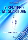 Il sentiero del guaritoreTecniche spirituali per il benessere. E-book. Formato EPUB ebook