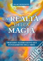 La realtà della magiaTrattato alternativo su fondamenti dell&apos;Arte. E-book. Formato EPUB ebook