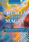 La realtà della magiaTrattato alternativo su fondamenti dell&apos;Arte. E-book. Formato EPUB ebook