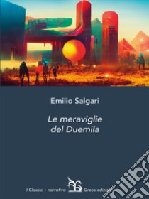 Le meraviglie del Duemila. E-book. Formato EPUB ebook di Salgari Emilio