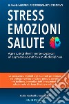 Stress, Emozioni e Salute - Il Manuale per i Professionisti IntegratiAgire su tutti i livelli mente-corpo con un approccio scientifico e multi-disciplinare. E-book. Formato EPUB ebook