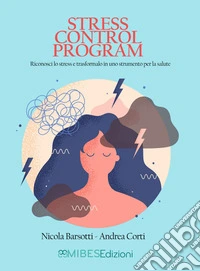 Stress Control ProgramRiconosci lo stress e trasformalo in uno strumento per la salute. E-book. Formato EPUB ebook