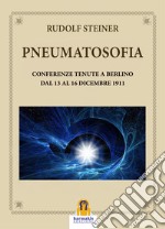 PneumatosofiaConferenze Tenute a Berlino dal 13 al 16 Dicembre 1911. E-book. Formato EPUB