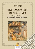 Il Protovangelo di GiacomoVangelo di Giacomo o Vangelo dell&apos;Infanzia di Giacomo. E-book. Formato EPUB ebook