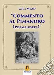 Commento al PimandroPoemandres. E-book. Formato EPUB ebook di G.R.S. Mead