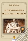 Il Cristianesimo Quale Fatto Mistico. E-book. Formato EPUB ebook