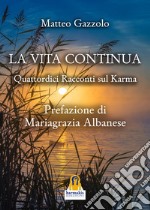 La Vita ContinuaQuattordici Racconti sul Karma. E-book. Formato EPUB ebook