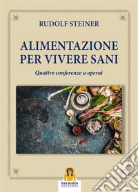 Alimentazione per Vivere SaniQuattro conferenze a operai. E-book. Formato EPUB ebook