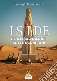 Iside e la leggenda dei sette scorpioni. E-book. Formato EPUB ebook