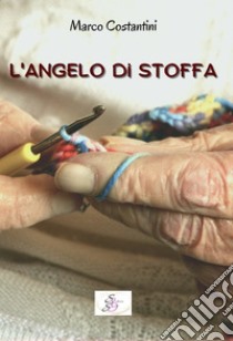 L'angelo di stoffa. E-book. Formato EPUB ebook di Marco Costantini