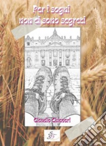 Per i sogni non ci sono segreti. E-book. Formato EPUB ebook di Claudio Chiavari