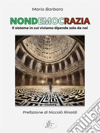 Nondemocrazia. Il sistema in cui viviamo dipende solo da noi. E-book. Formato EPUB ebook