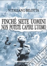 Finché siete uomini non potete capire l&apos;uomo. E-book. Formato EPUB