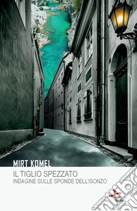 Il tiglio spezzatoIndagine sulle sponde dell'Isonzo. E-book. Formato EPUB ebook