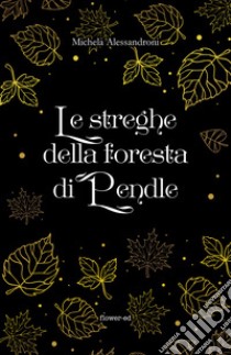 Le streghe della foresta di Pendle. E-book. Formato EPUB ebook di Michela Alessandroni