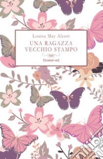 Una ragazza vecchio stampo. E-book. Formato EPUB ebook di Louisa May Alcott