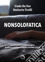 NONSOLOFATICA: Dall’Encefalomielite Mialgica – Sindrome da Fatica Cronica al LONG-COVID. E-book. Formato EPUB