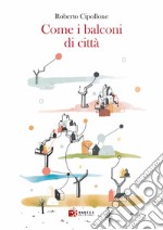 Come i balconi di città. E-book. Formato EPUB