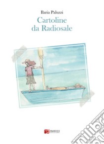 Cartoline da Radiosale. E-book. Formato EPUB ebook di Ilaria Paluzzi