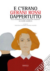 E c'erano gerani rossi dappertutto: Voci femminili della diaspora italiana in Nord America. E-book. Formato EPUB ebook di Valentina Di Cesare