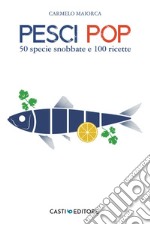 Pesci Pop: 50 specie snobbate e 100 ricette. E-book. Formato EPUB ebook