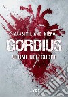 Gordius. Vermi nel cuore: Il romanzo sugli zombie che non ti aspetti!. E-book. Formato EPUB ebook di Massimiliano Niero