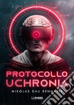 Protocollo Uchronia: Il libro di fantascienza sulla virtualizzazione dell'anima. E-book. Formato EPUB