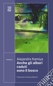 Anche gli alberi caduti sono il bosco. E-book. Formato EPUB ebook di Alejandra Kamiya