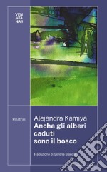 Anche gli alberi caduti sono il bosco. E-book. Formato EPUB ebook