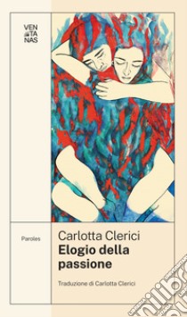 Elogio della passione. E-book. Formato EPUB ebook di Carlotta Clerici