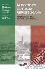 Aldo Moro e l’Italia repubblicana: Itinerari di storia, didattica e pedagogia. E-book. Formato EPUB
