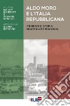 Aldo Moro e l’Italia repubblicana: Itinerari di storia, didattica e pedagogia. E-book. Formato EPUB ebook