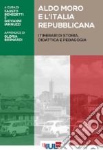 Aldo Moro e l’Italia repubblicana: Itinerari di storia, didattica e pedagogia. E-book. Formato PDF
