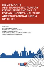 Disciplinary and Trans-Disciplinary Knowledge and Skills for an Uncertain Future: Are Educational Media up to It?. E-book. Formato EPUB ebook