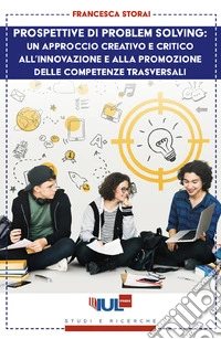 Prospettive di problem solving: un approccio creativo e critico all'innovazione e alla promozione delle competenze trasversali. E-book. Formato PDF ebook