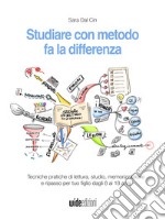 Studiare con metodo fa la differenzaTecniche pratiche di lettura, studio, memorizzazione e ripasso per tuo figlio dagli 8 ai 18 anni. E-book. Formato EPUB ebook