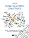 Studiare con metodo fa la differenzaTecniche pratiche di lettura, studio, memorizzazione e ripasso per tuo figlio dagli 8 ai 18 anni. E-book. Formato EPUB ebook