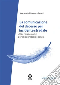 La comunicazione del decesso per incidente stradaleAspetti psicologici per gli operatori di polizia. E-book. Formato PDF ebook